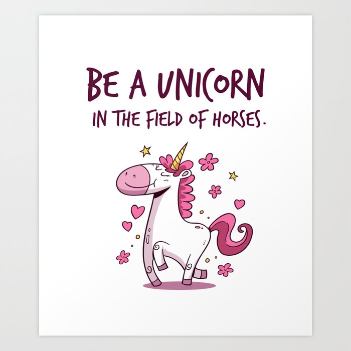 Be A Unicorn In The Field Of Horses Art Print By Kick Ass Art Society6