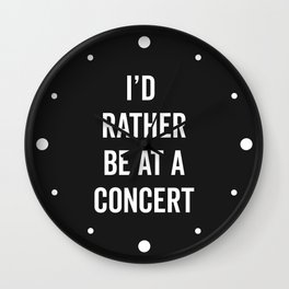 Rather Be At A Concert Music Quote Wall Clock