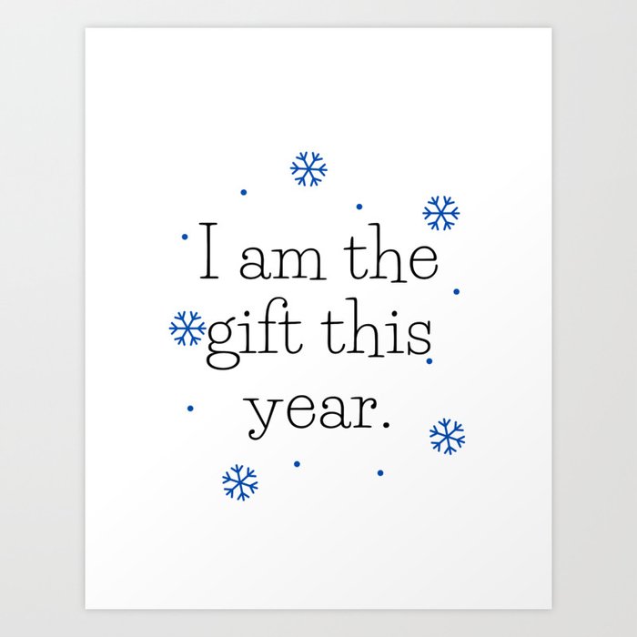 I am the gift this year Art Print