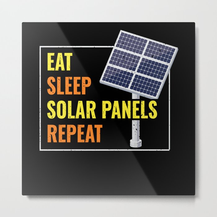 Eat Sleep Solar Panels Photovoltaic Sun Metal Print
