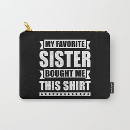 My Favorite Sister Bought Me This | Brother Gift Carry-All Pouch