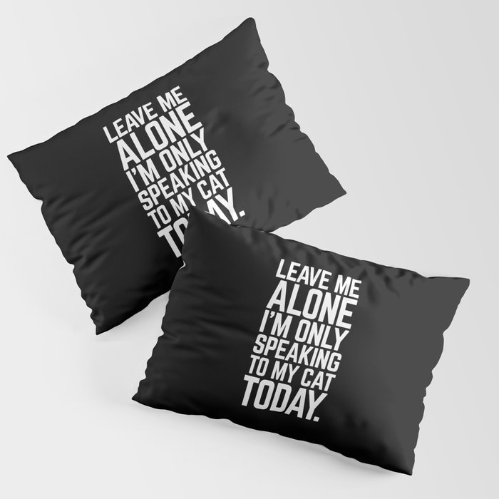 Speaking To My Cat Funny Quote Pillow Sham