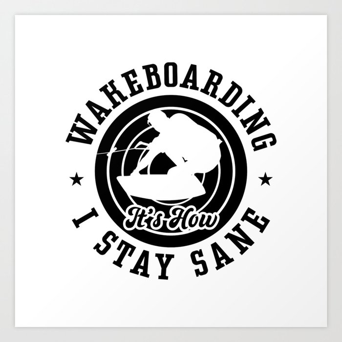 Wakeboarding Wake It's How I Stay Sane Wakeboard Art Print