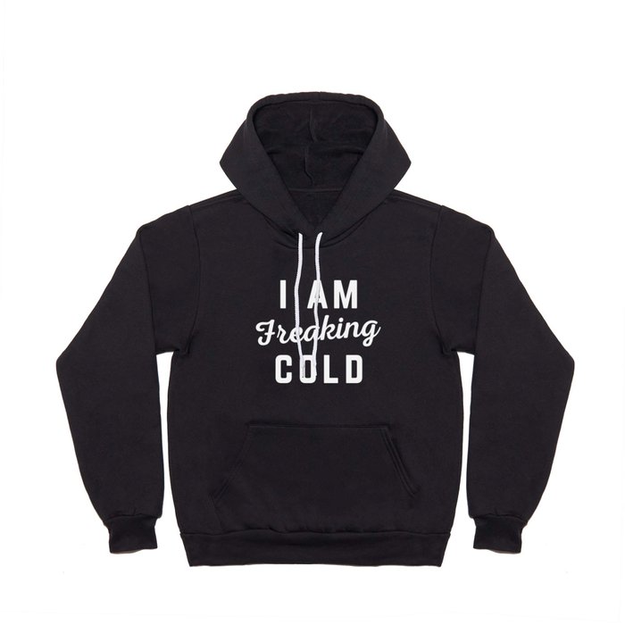 Freaking Cold Funny Quote Hoody