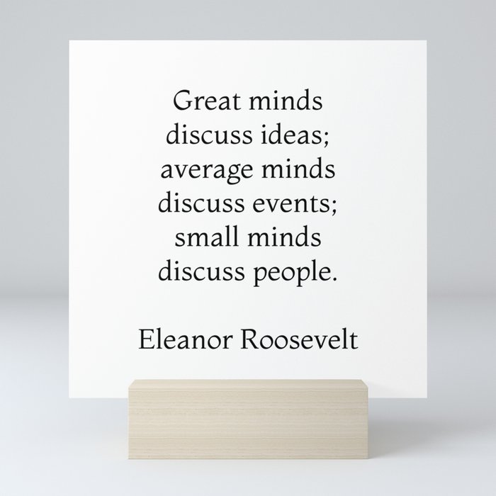 Great minds discuss ideas - Eleanor Roosevelt Quote Mini Art Print