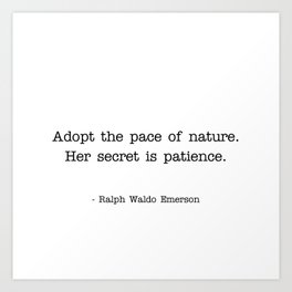 Adopt The Pace Of Nature Ralph Waldo Emerson quote Art Print