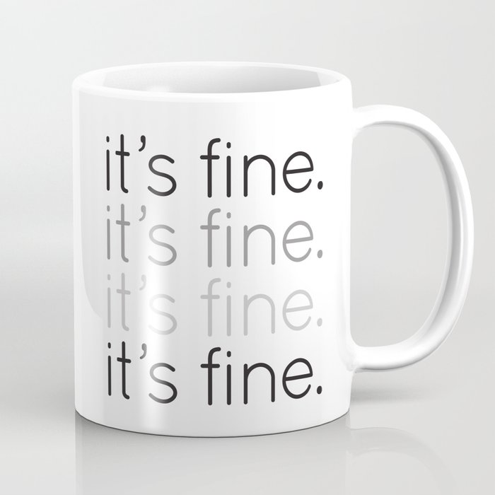 it's fine. Coffee Mug