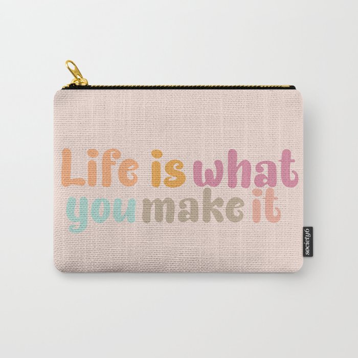 Life is what you make it Carry-All Pouch
