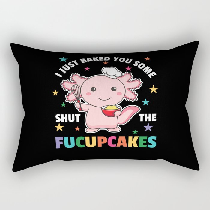I Just Baked You Some Shut The Fucupcakes Axolotl Rectangular Pillow