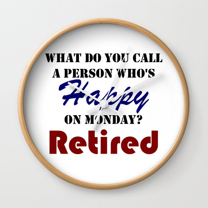 Retired On Monday Funny Retirement Retire Burn Wall Clock