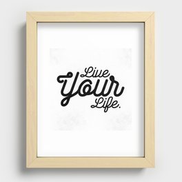 Live Your Life Recessed Framed Print