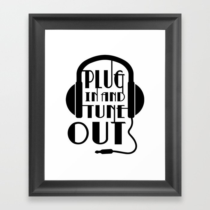 Plug In Tune Out Framed Art Print
