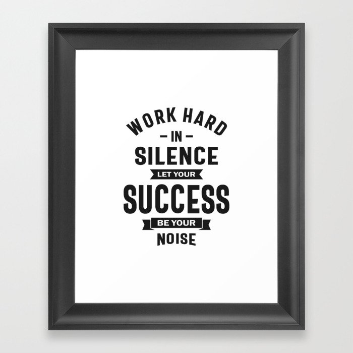 Work Hard In Silence - Let Success Make The Noise Framed Art Print