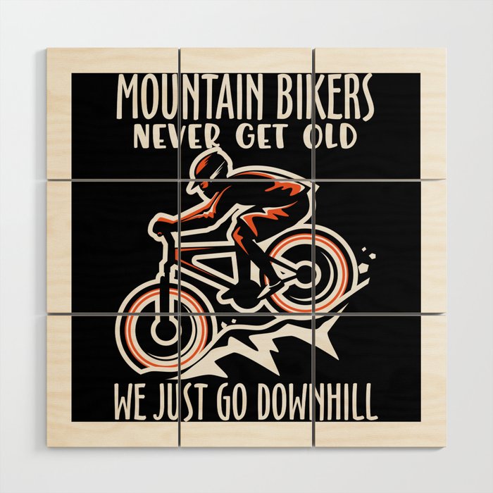 Mountainbikers never get old we just go downhill Wood Wall Art