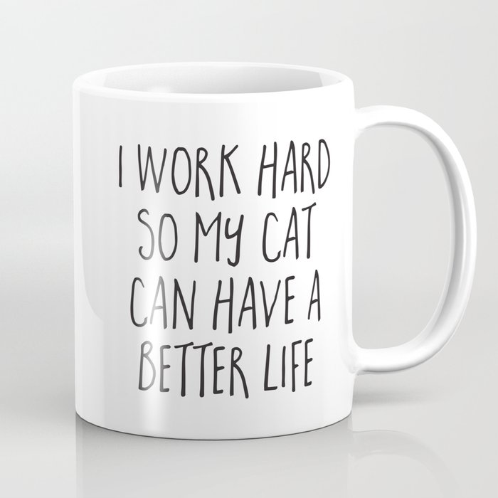 I Work Hard Cat Better Life Funny Animal Quote Coffee Mug