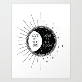 Live by the Sun Love by the Moon Art Print