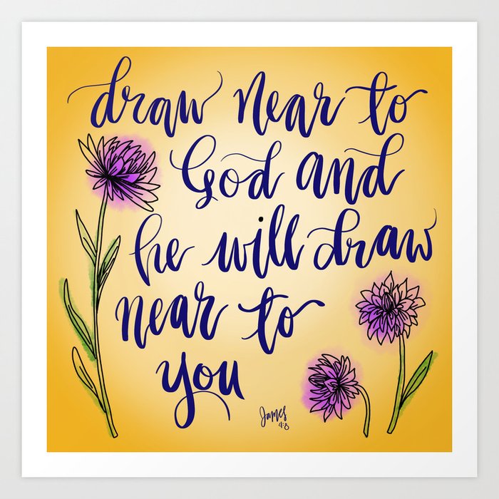 Draw near to God - handlettered bible verse Art Print by New branch