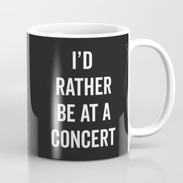 Rather Be At A Concert Music Quote Coffee Mug