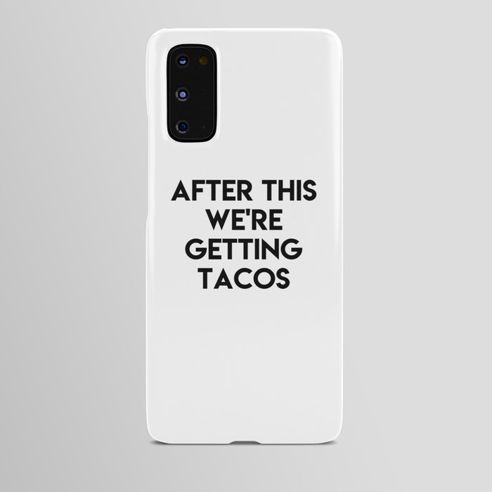 After this we're getting tacos Android Case
