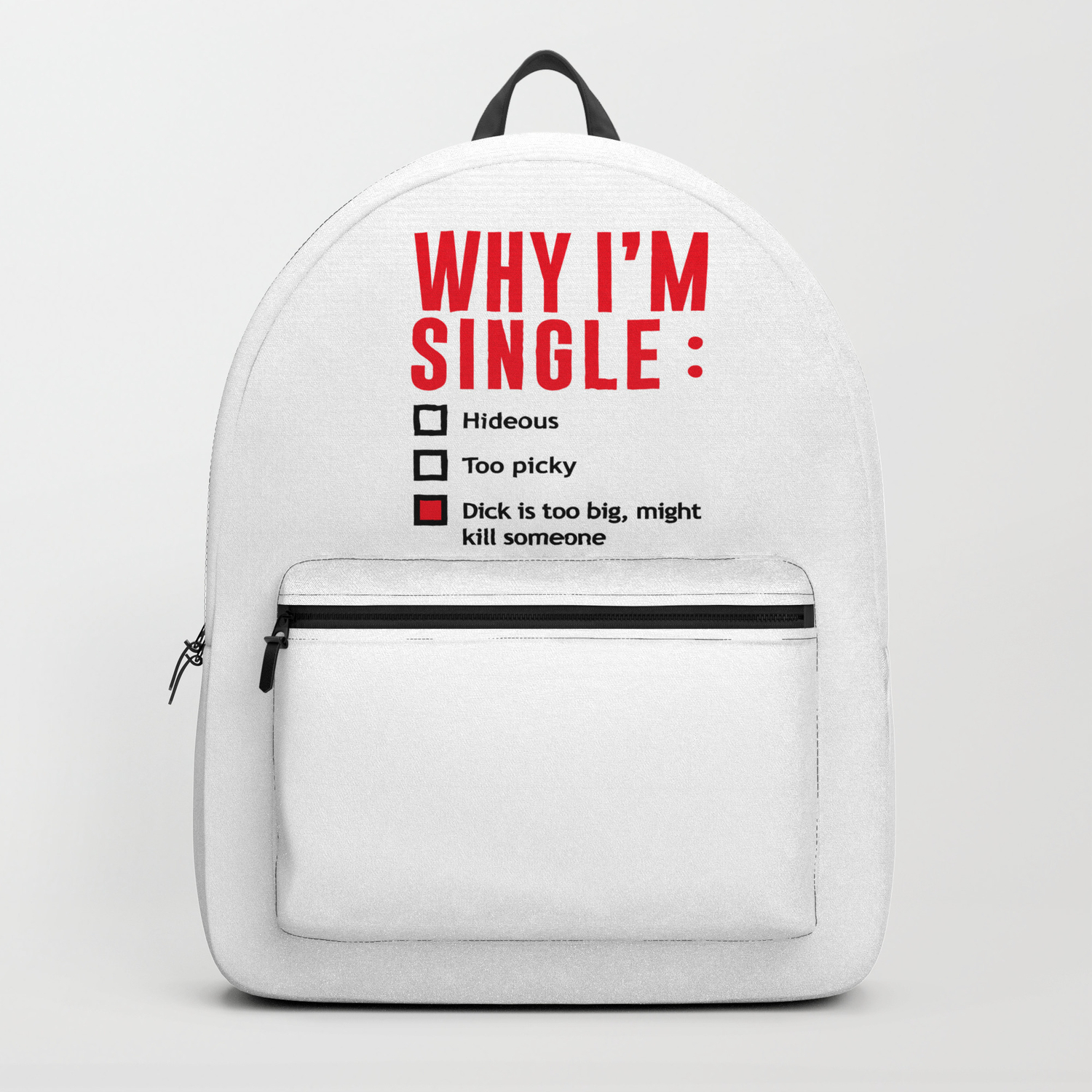 Decrease glance Least Why I'm Single Dick Too Big Might Kill Someone Backpack by ArtSelf |  Society6