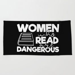 Women Who Read Are Dangerous Bookworm Reading Quote Beach Towel
