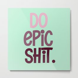 Do Epic Shit. Metal Print | Aspire, Graphicdesign, Motivating, Doepicshit, Performance, Motivation, Winner, Winning, Success, Successful 
