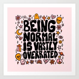 Being Normal is Overrated Art Print
