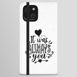 It Was Always You iPhone Wallet Case