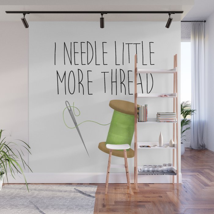 I Needle Little More Thread Wall Mural