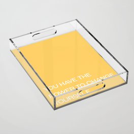 you have the power to change yourself Acrylic Tray