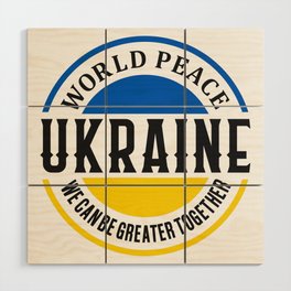 World Peace Ukraine We Can Be Greater Together Wood Wall Art