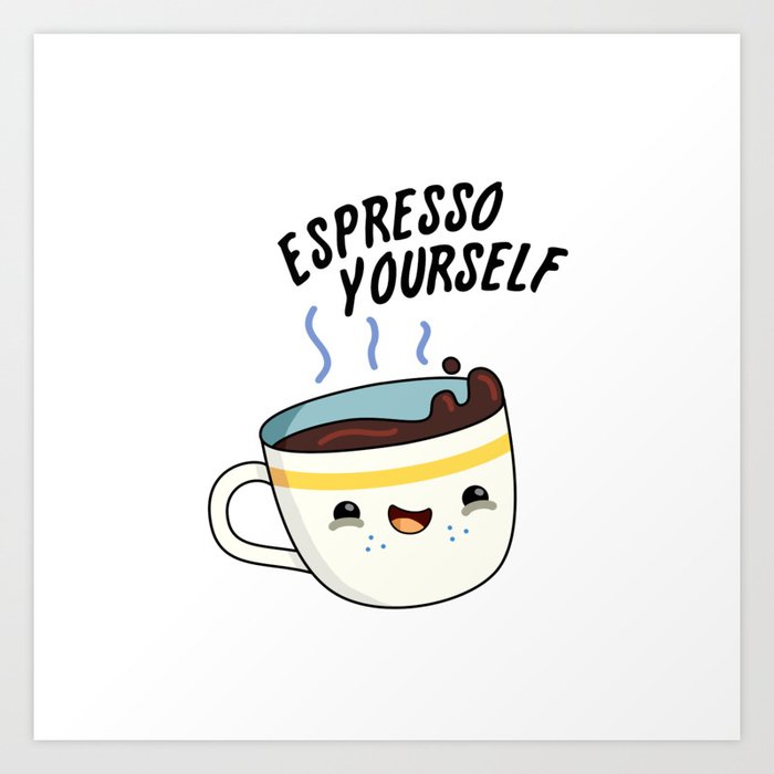 Espresso Yourself Cute Coffee Pun Art Print