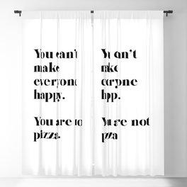 You can't make everyone happy. You are not pizza. Blackout Curtain