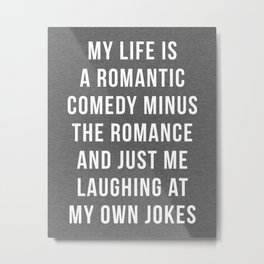 Romantic Comedy Funny Quote Metal Print