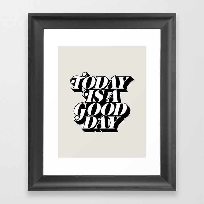 Today is a Good Day motivational poster black and white typography decor Framed Art Print