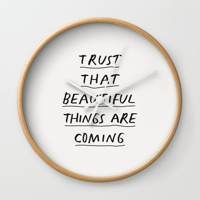 Trust That Beautiful Things Are Coming Wall Clock
