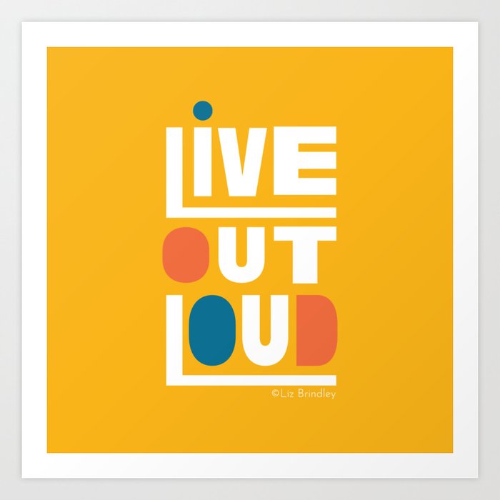 Live Out Loud Motivational Quote  Art Print