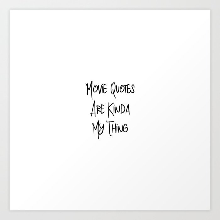 images Funny Filmmaker Quotes movie quotes are kinda my thing funny film school art print by at85productions