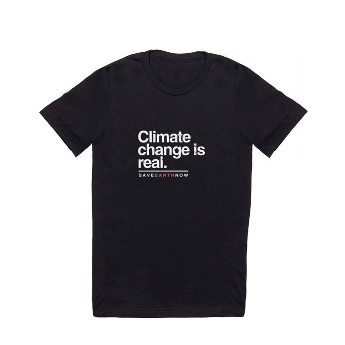 Climate Change Is Real Design. Save Earth Now Tee. T Shirt