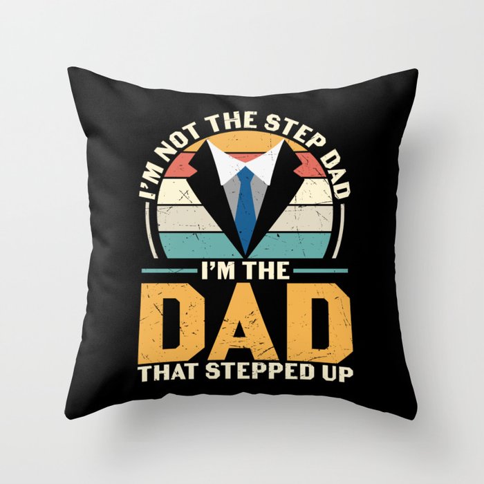 Not Stepdad I'm The Dad That Stepped Up Throw Pillow