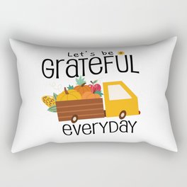 Let's Be Grateful Everyday - It's The Season To Be Thankful - Inspirational and Holiday Designs Rectangular Pillow