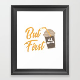 But First Ice Coffee Framed Art Print