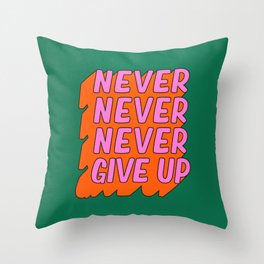 Never, Never Give Up Throw Pillow