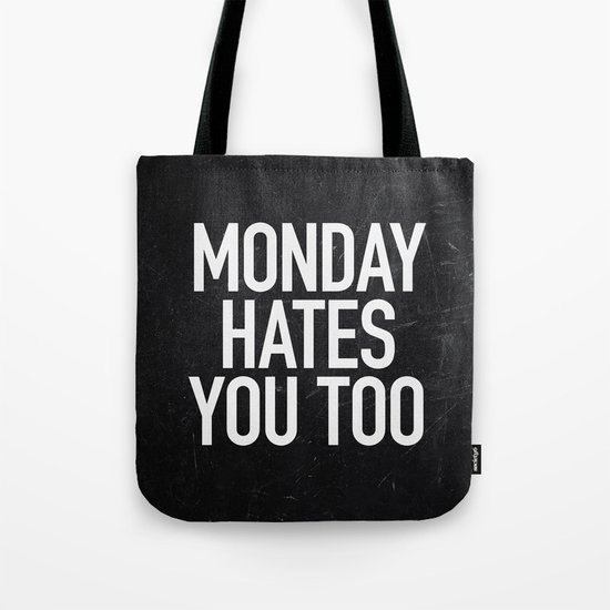Monday Hates You Too Tote Bag