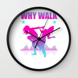 Why Walk When You Can Dance - Dancing Dancer Dancesport Wall Clock | Practice, Rehearsal, Curated, Dance, Whywalk, Choreography, Dancesport, Tapdance, Dancer, Dancing 