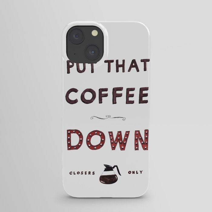 Put That Coffee Down - Closers Only iPhone Case