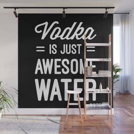 Vodka Awesome Water Funny Quote Wall Mural