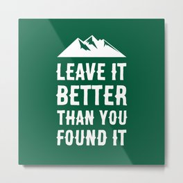 Leave It Better Than You Found It - Mountain Edition Metal Print | Graphicdesign, Adventure, Nationalparks, Mountain, Protect, Respect, Hiking, Conserve, Conservation, Nature 