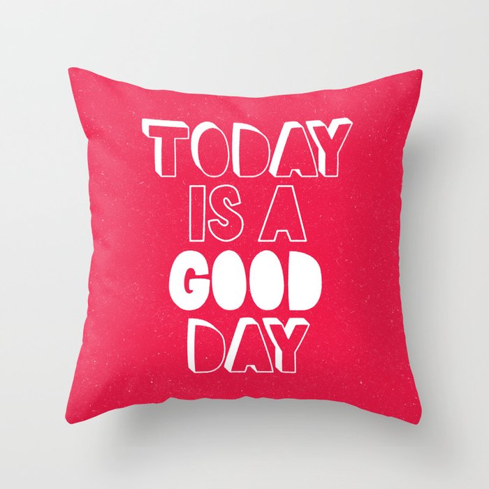 Today is a Good Day inspirational motivational typography poster bedroom wall home decor Throw Pillow