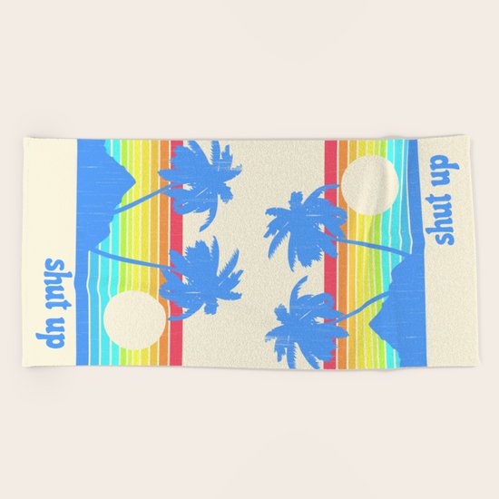 Shut Up Beach Towel